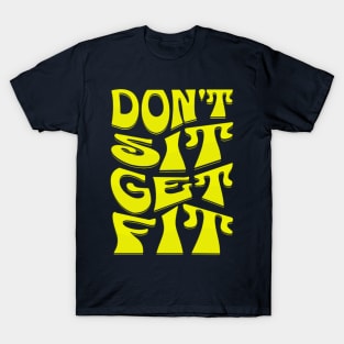 Don't Sit Get Fit Fitness Motivational T-Shirt